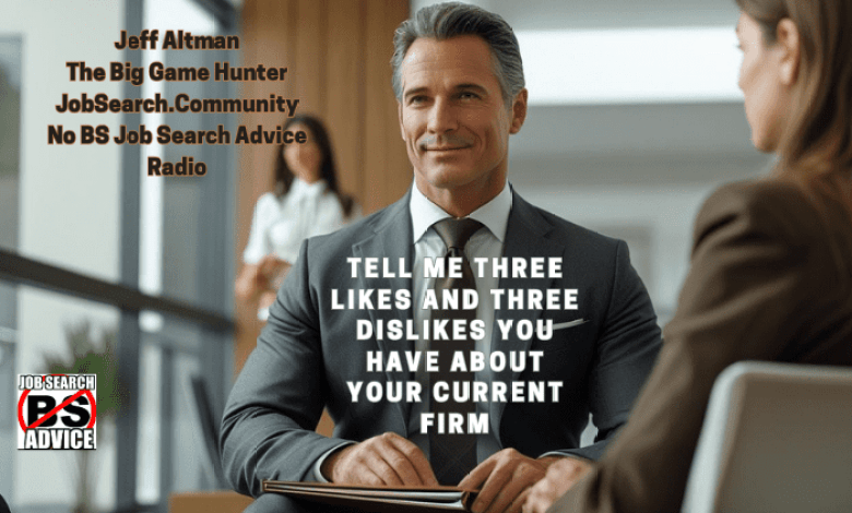 Tell me three likes and three don’t like the current company Tell me three likes and three don’t like the current company
