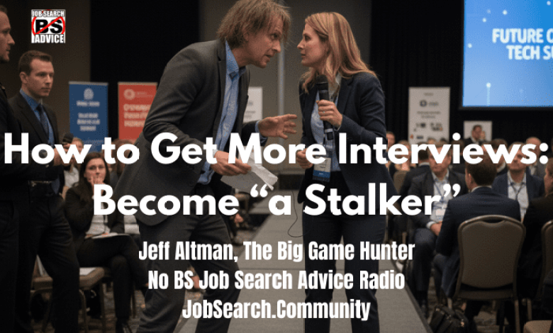 How to Get More Interviews: Become a Stalker How to Get More Interviews: Become a Stalker