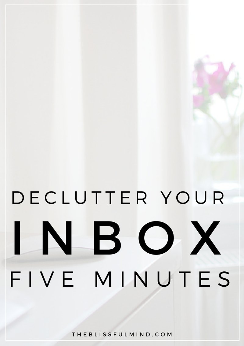 How To Declutter Your Inbox In 5 Minutes The Blissful Mind