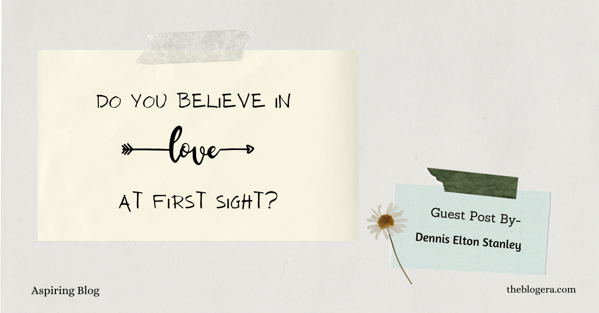 Do You Believe In Love At First Sight? Aspiring Blog