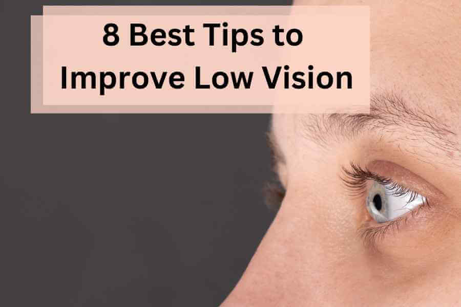 8 Best Tips To Improve Low Vision