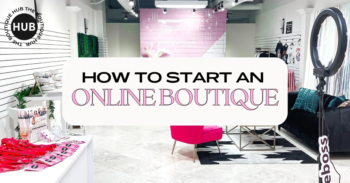 How to Start An Online Boutique The Boutique Hub