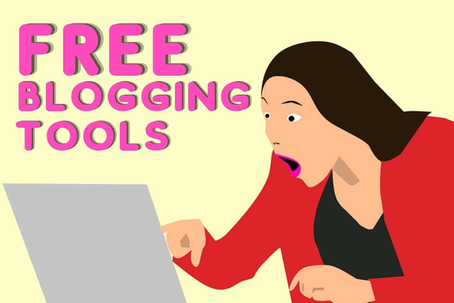 Top 10 Free Blogging Tools That Every Blogger Must Have