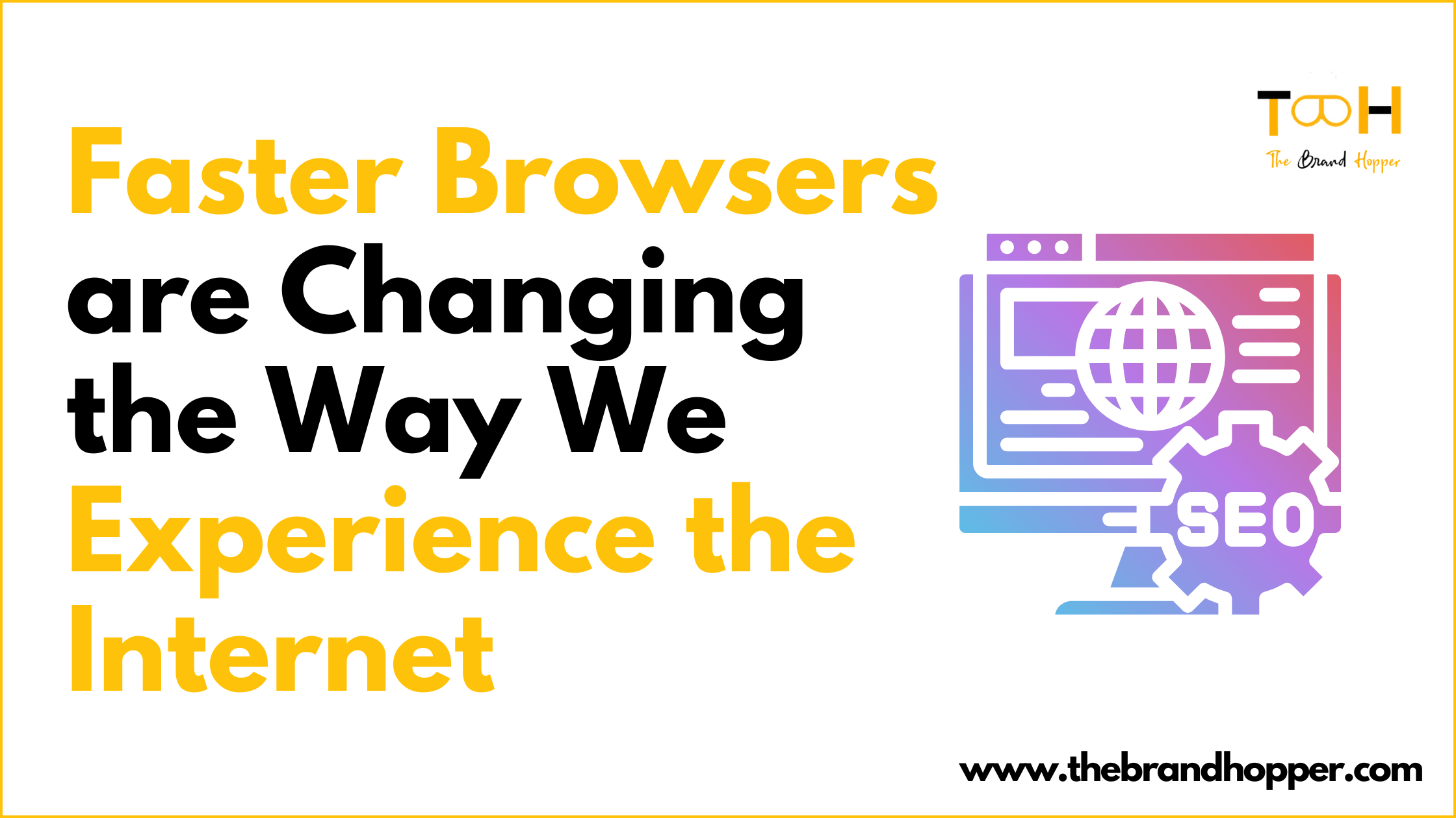 How Faster Browsers are Changing the Way We Experience the