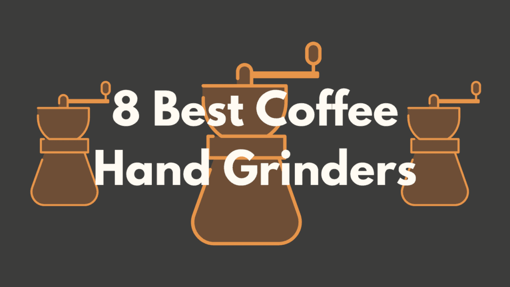 8 Best Manual Coffee Grinders In 2023 [Best Suited For Everyone]