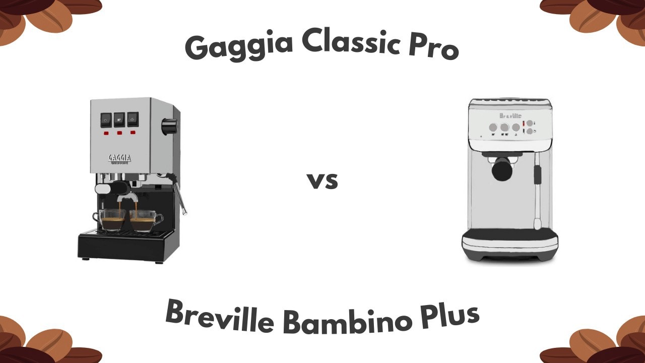 Gaggia Classic Pro Vs Breville Bambino Plus Which One Is Best For You