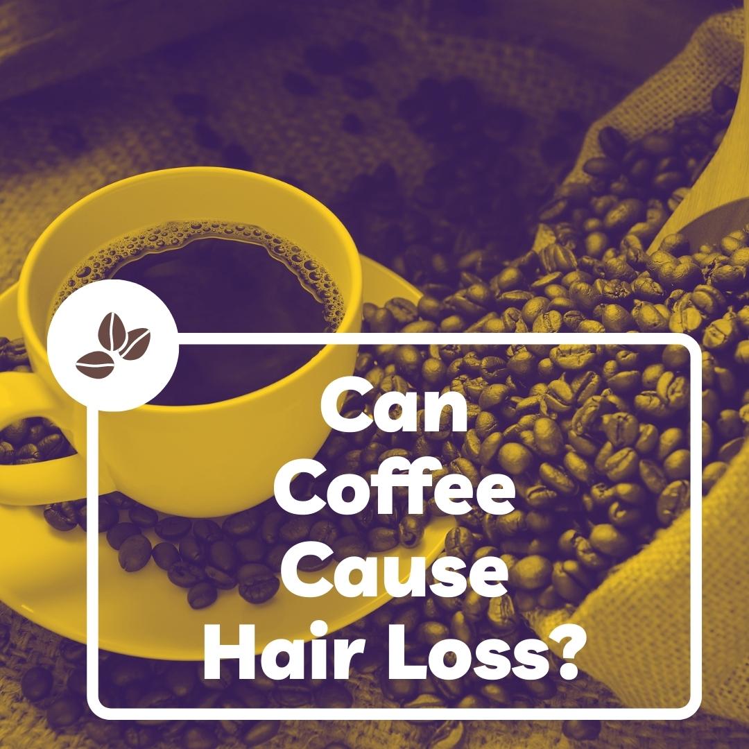 Can Coffee Cause Hair Loss? Here's What You Need To Know 2023