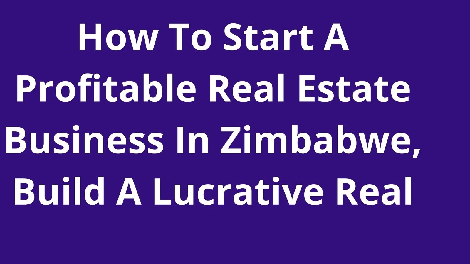 Real Estate Business In Zimbabwe how to start real estate in Zimbabwe