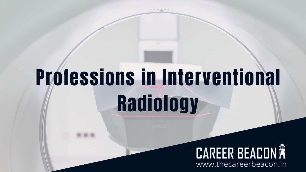Professions in Interventional Radiology Career Beacon Magazine