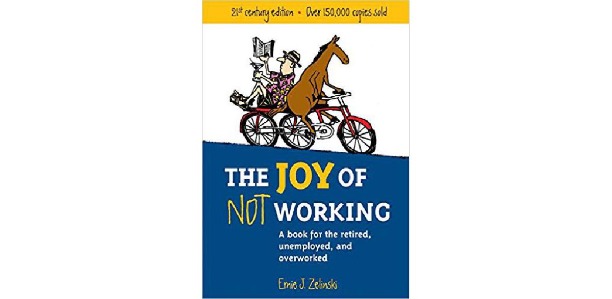 The Joy of Not Working: A Book for.