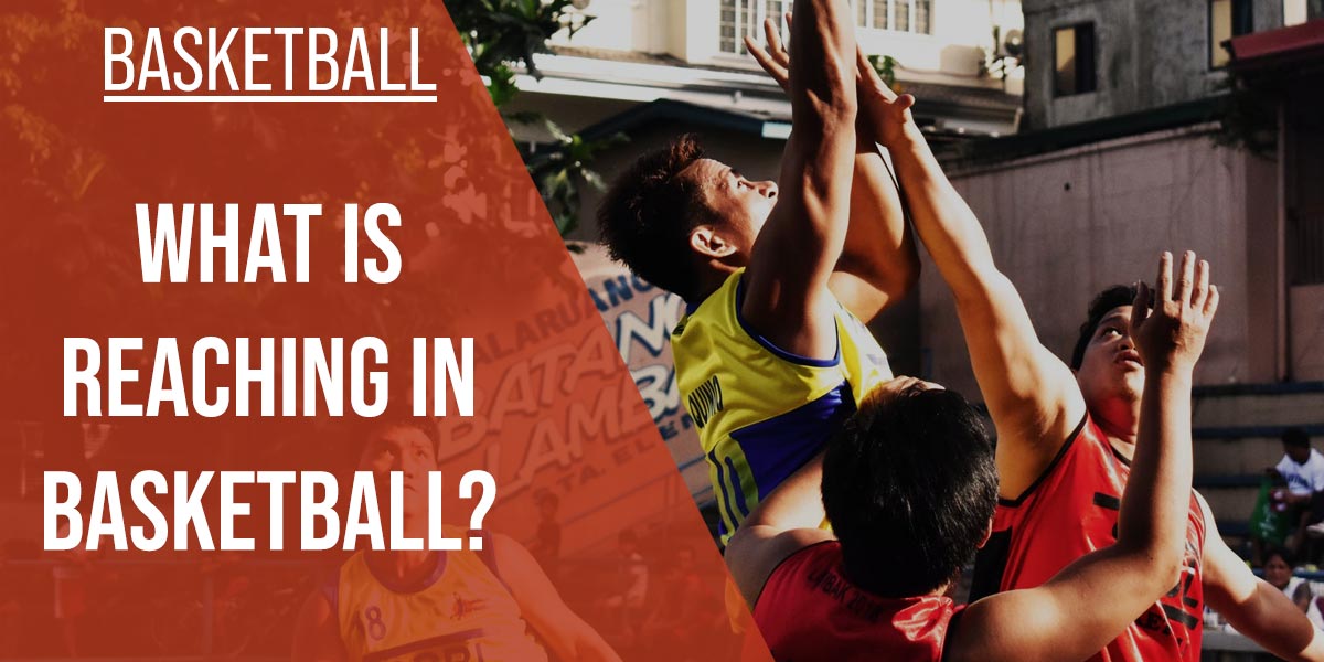 What Is Reaching In Basketball? [2023 Updated Rule]