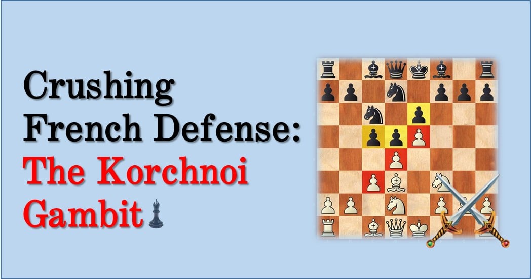 Crushing French Defense The Korchnoi Gambit TheChessWorld