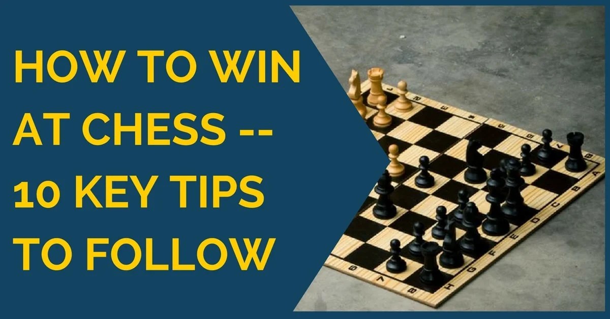 How to Win at Chess 10 Key Tips to Follow TheChessWorld