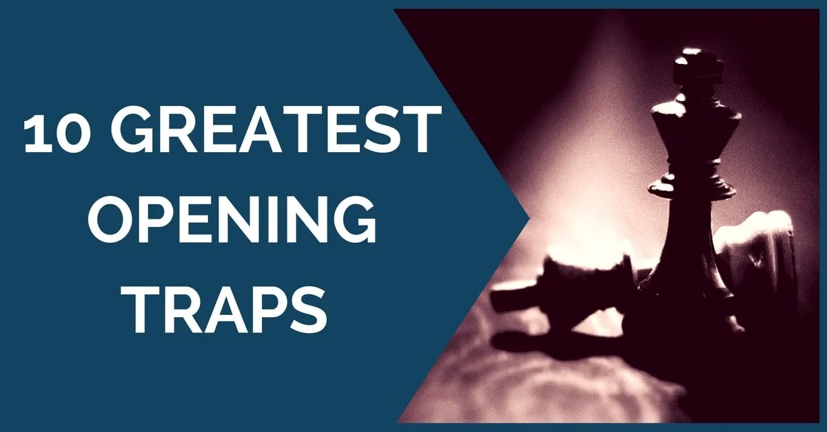 10 Greatest Opening Traps at Chess TheChessWorld