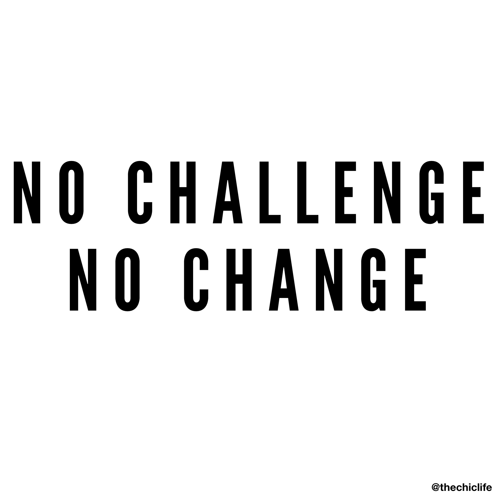No Challenge No Change The Chic Life