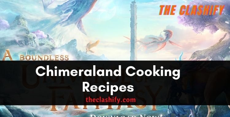 Chimeraland Cooking Recipes (How to Cook in Chimeraland)