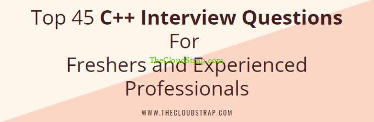 Top 45 C++ Interview Questions For Freshers and Experienced