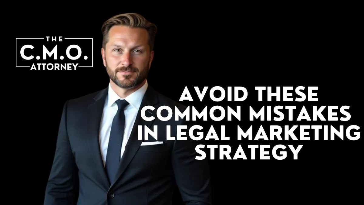 Avoid These Common Mistakes in Legal Marketing Strategy