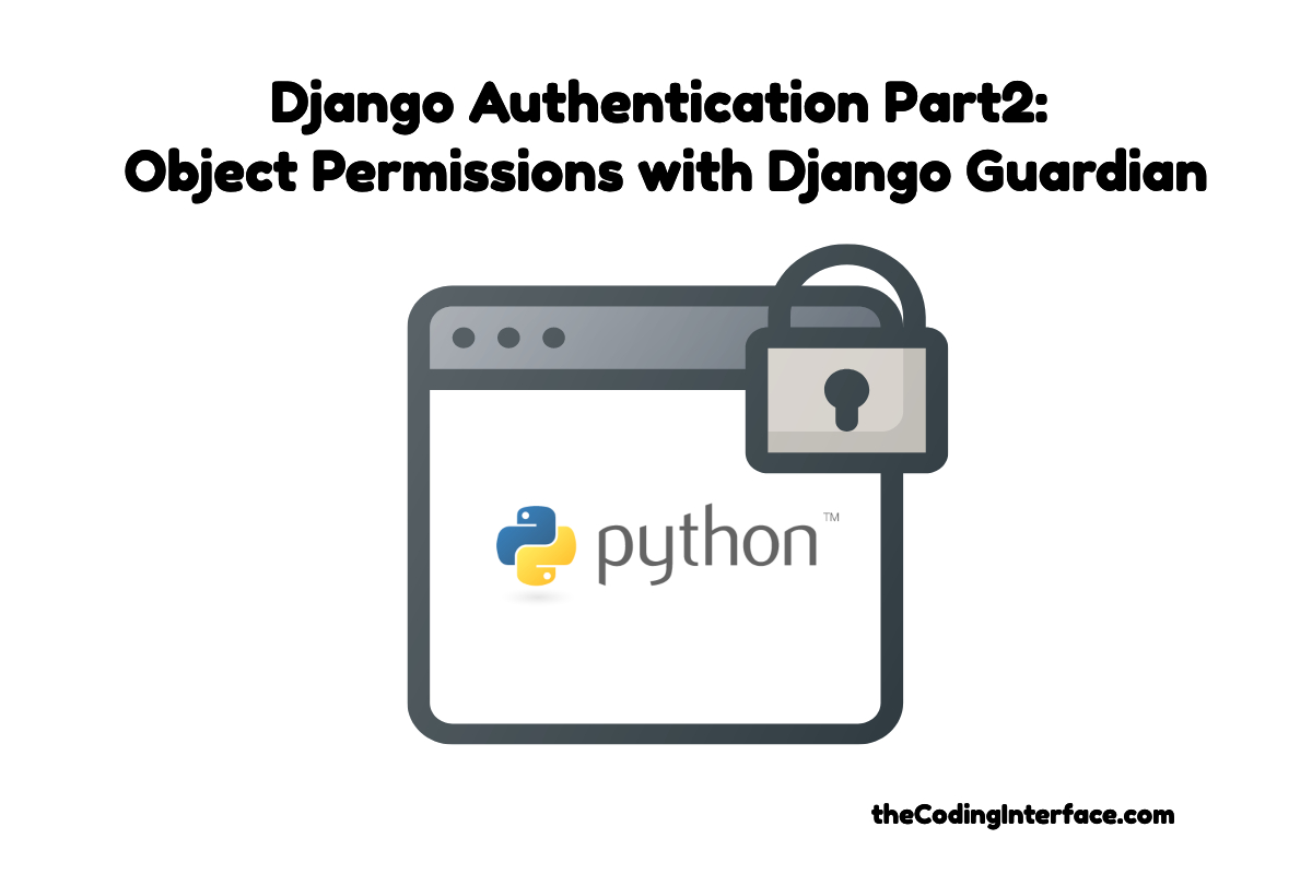 Django Authentication Part 2 Object Permissions with Django Guardian