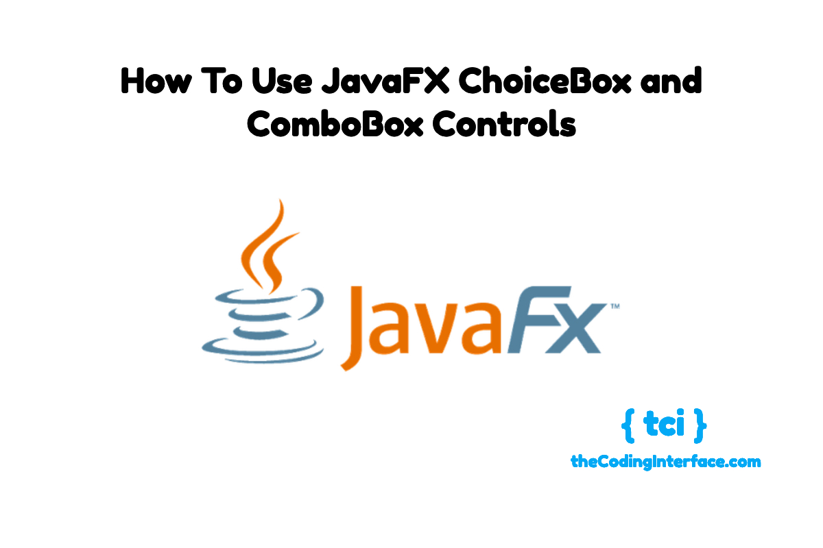 How To Use JavaFX ChoiceBox and ComboBox Controls The Coding Interface