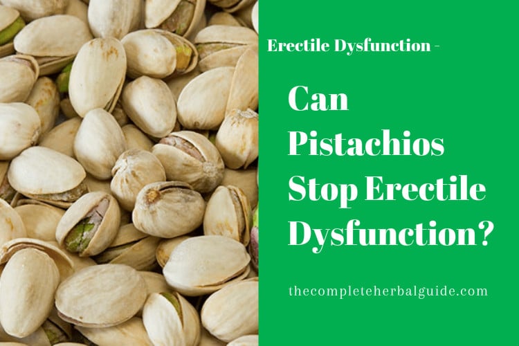 Can Pistachios Stop Erectile Dysfunction? The Complete Herbal Guide