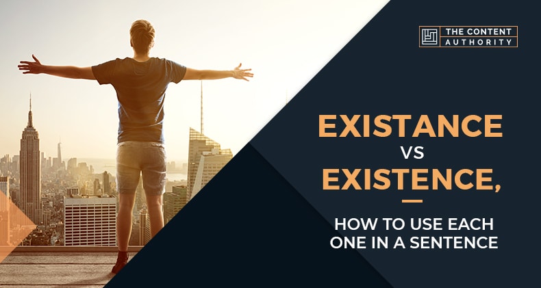 Existance Vs Existence, How To Use Each One In A.