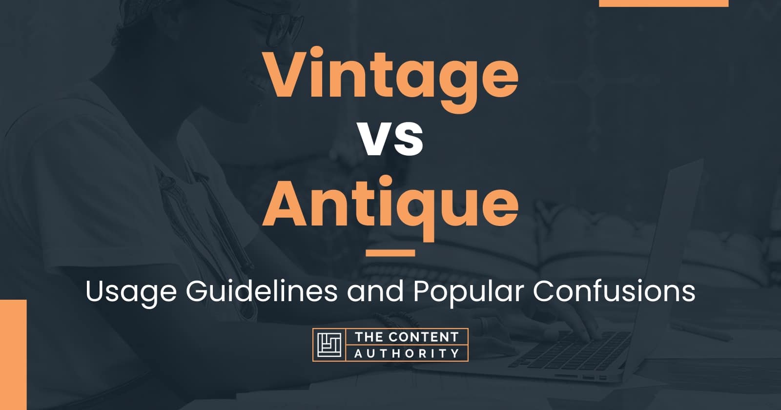 Vintage vs Antique Usage Guidelines and Popular Confusions