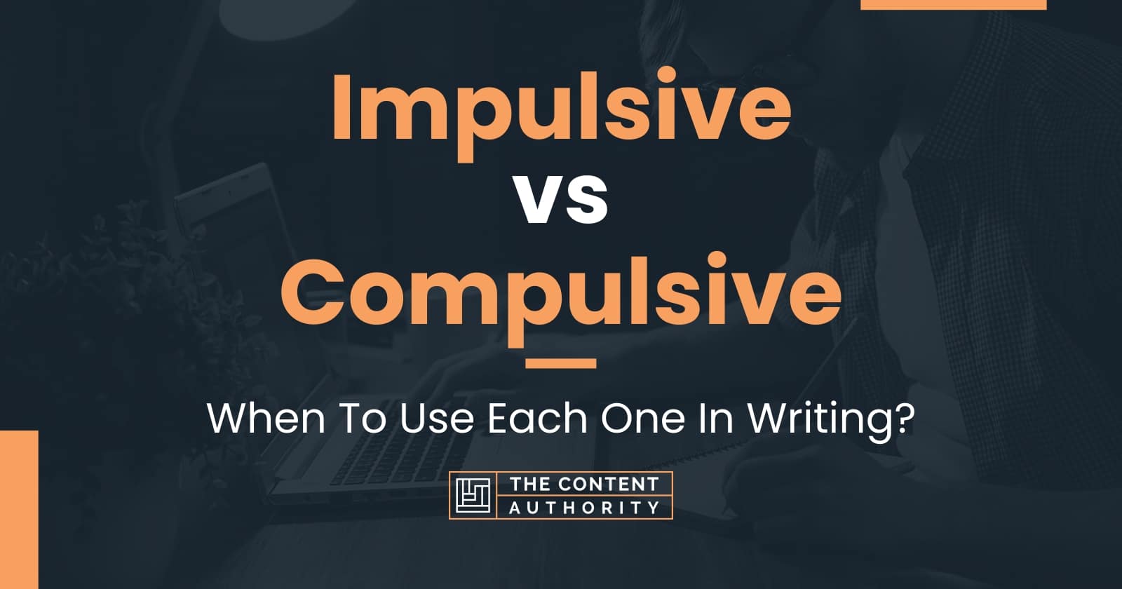 Impulsive vs Compulsive When To Use Each One In Writing?