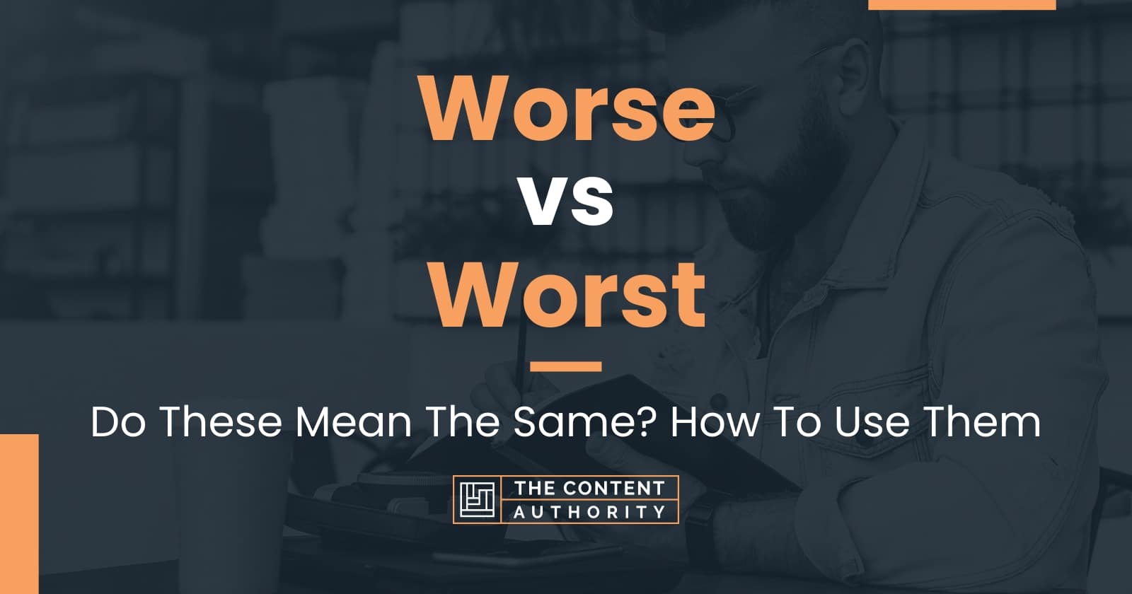 Worse vs Worst Do These Mean The Same? How To Use Them
