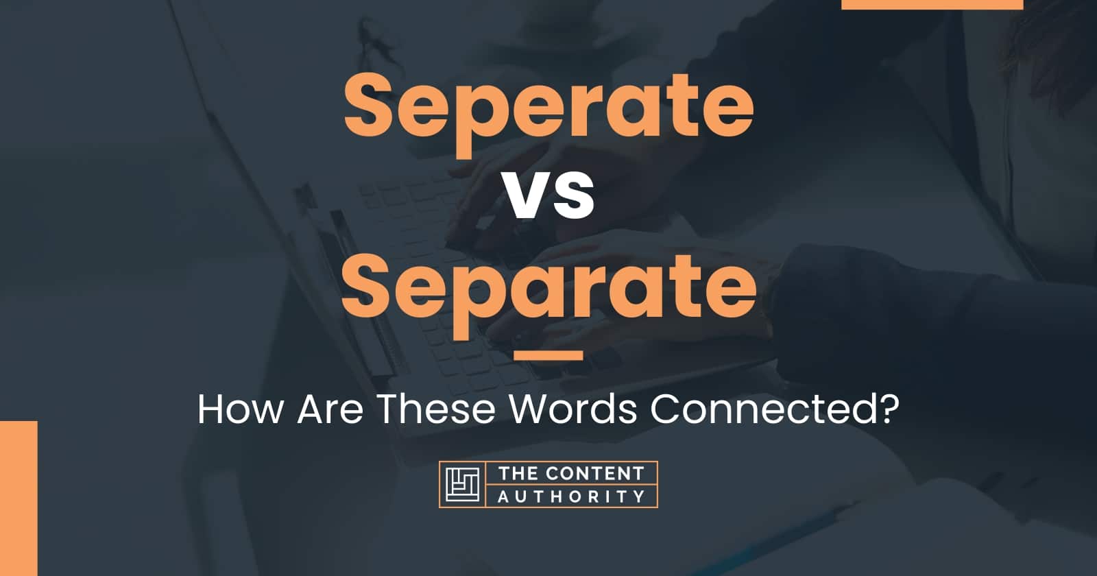 Seperate vs Separate How Are These Words Connected?