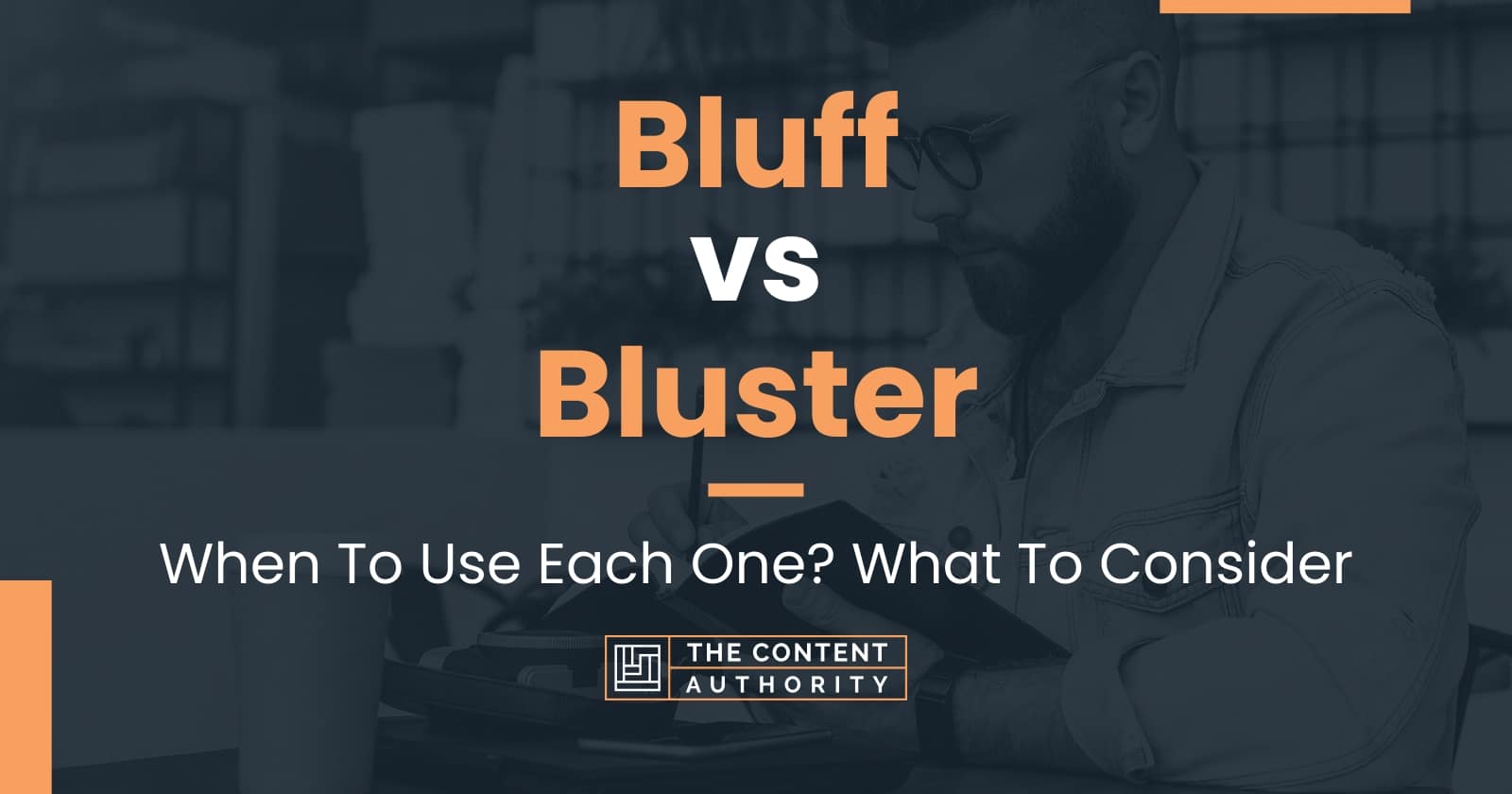 Bluff vs Bluster When To Use Each One? What To Consider