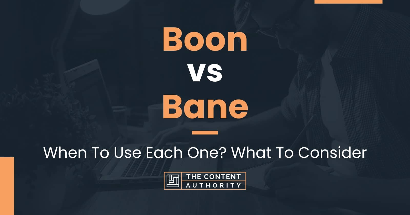 Boon vs Bane When To Use Each One? What To Consider
