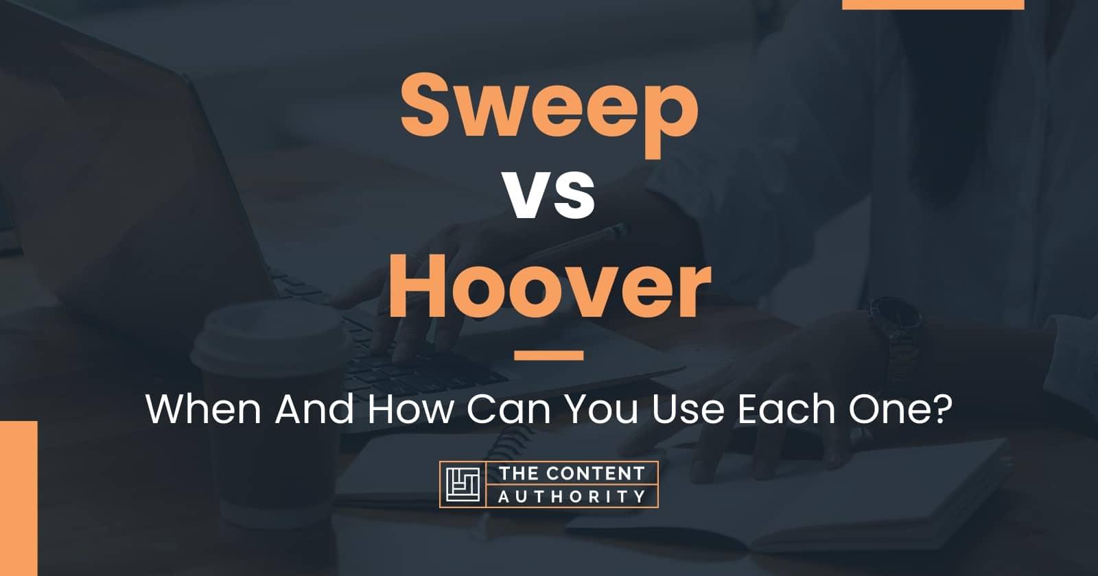 Sweep vs Hoover When And How Can You Use Each One?