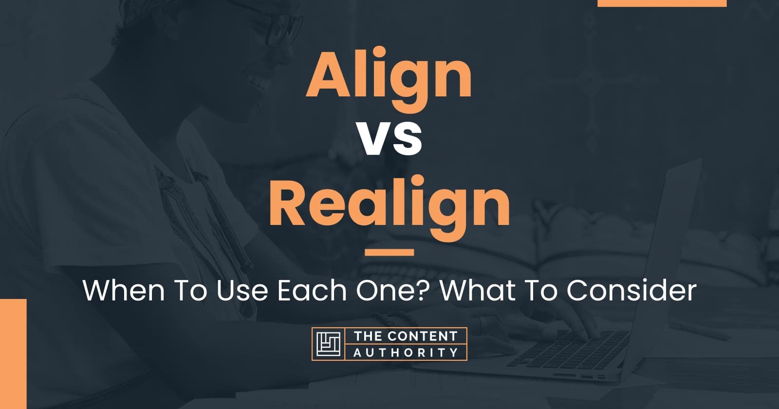 Align vs Realign When To Use Each One? What To Consider