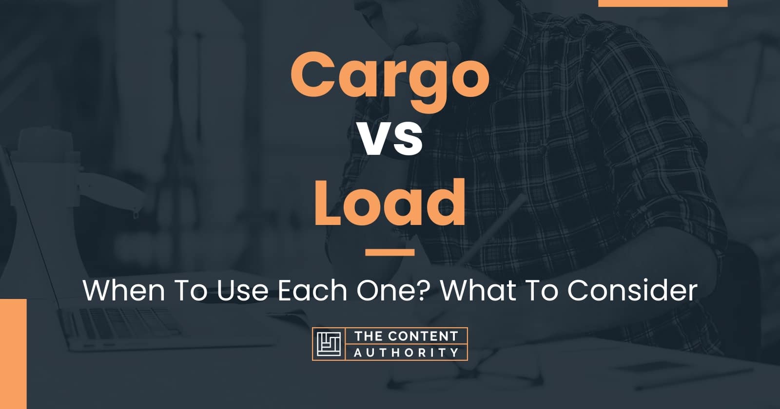 Cargo vs Load When To Use Each One? What To Consider