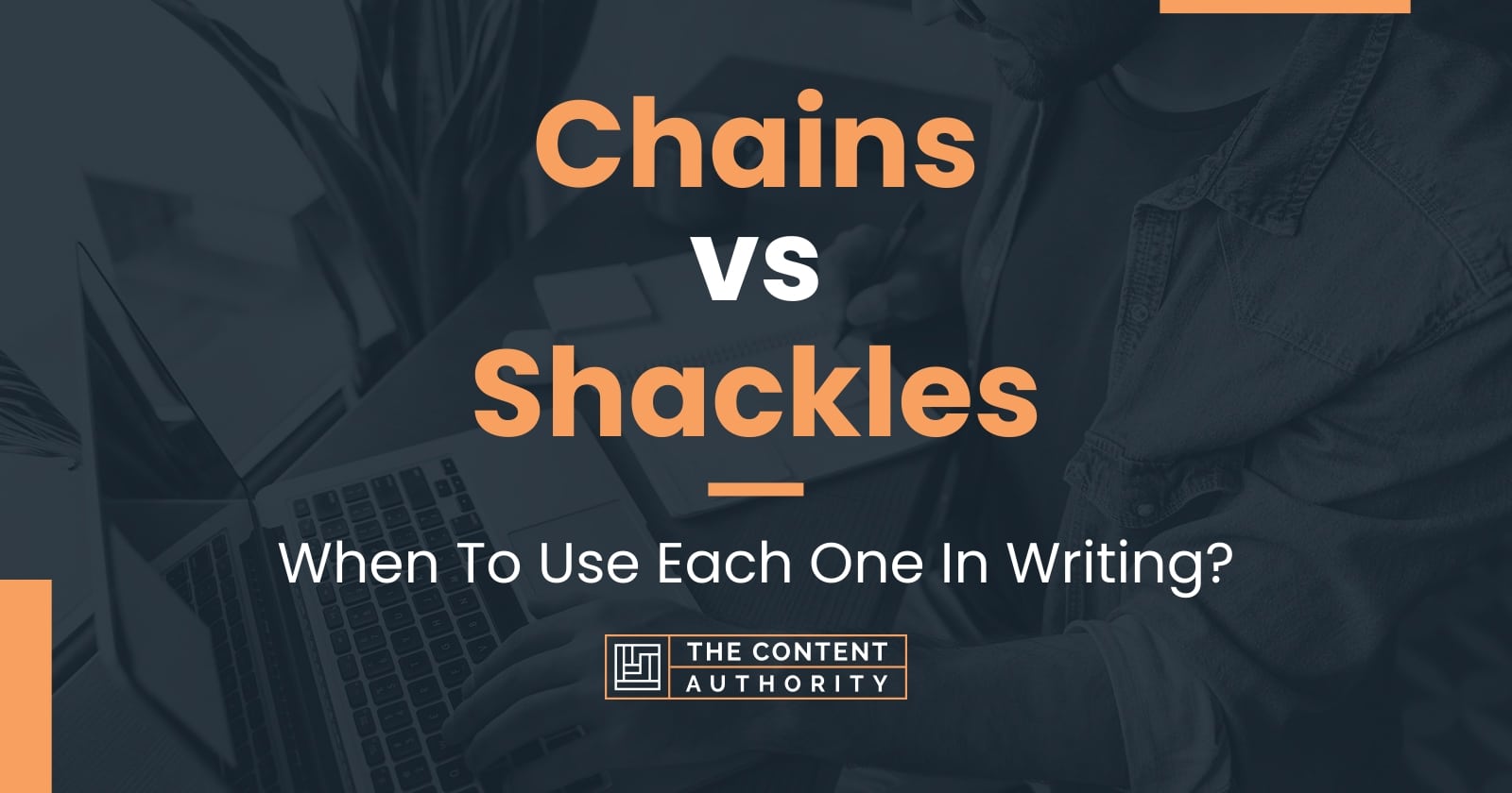 Chains vs Shackles When To Use Each One In Writing?