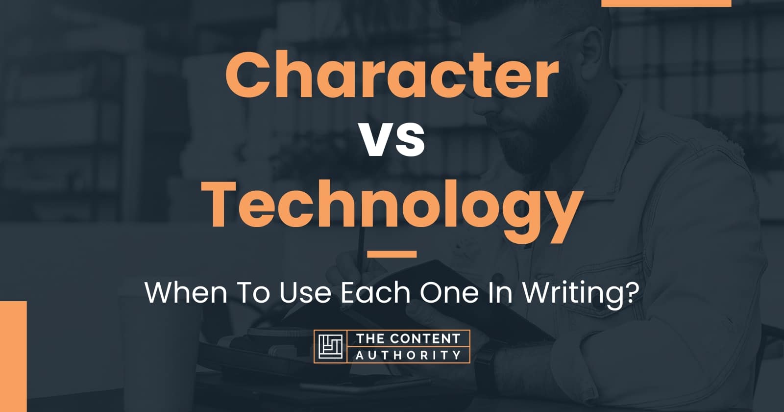 Character vs Technology When To Use Each One In Writing?