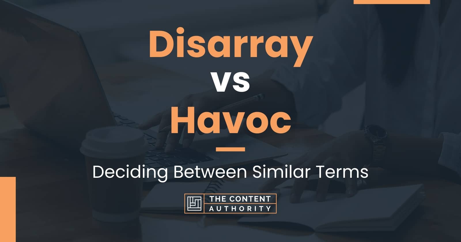 Disarray vs Havoc Deciding Between Similar Terms