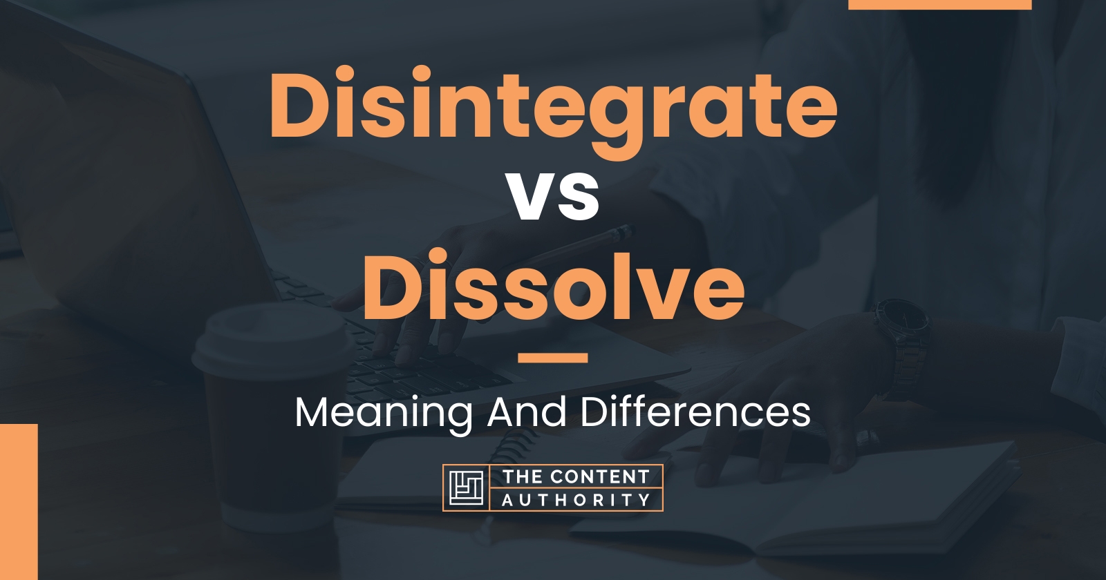 Disintegrate vs Dissolve Meaning And Differences