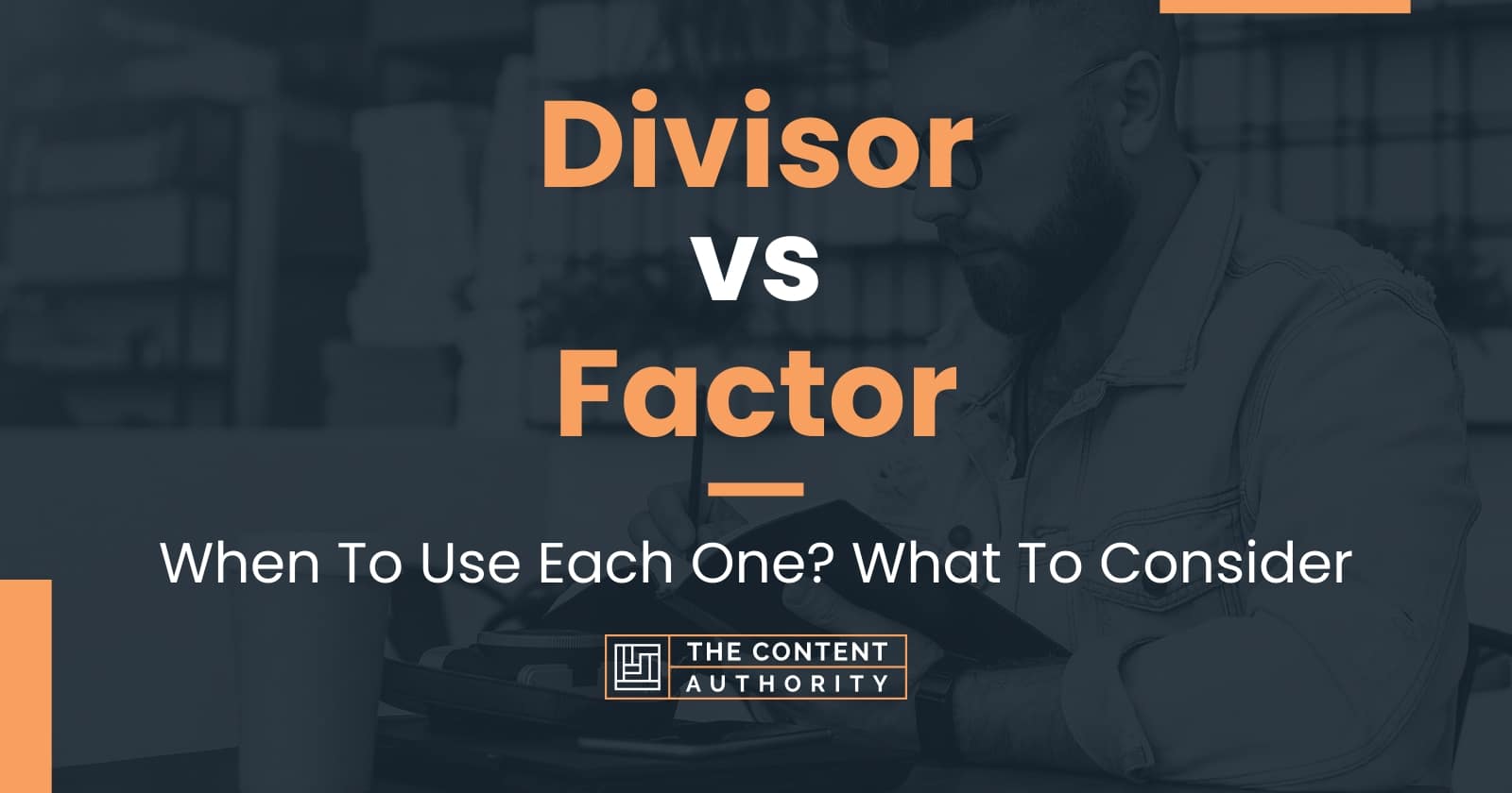 Divisor vs Factor When To Use Each One? What To Consider