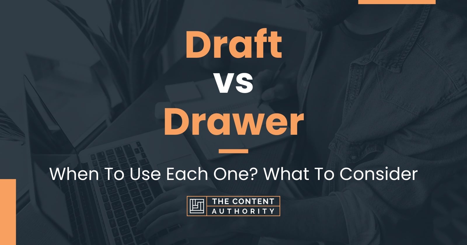 Draft vs Drawer When To Use Each One? What To Consider