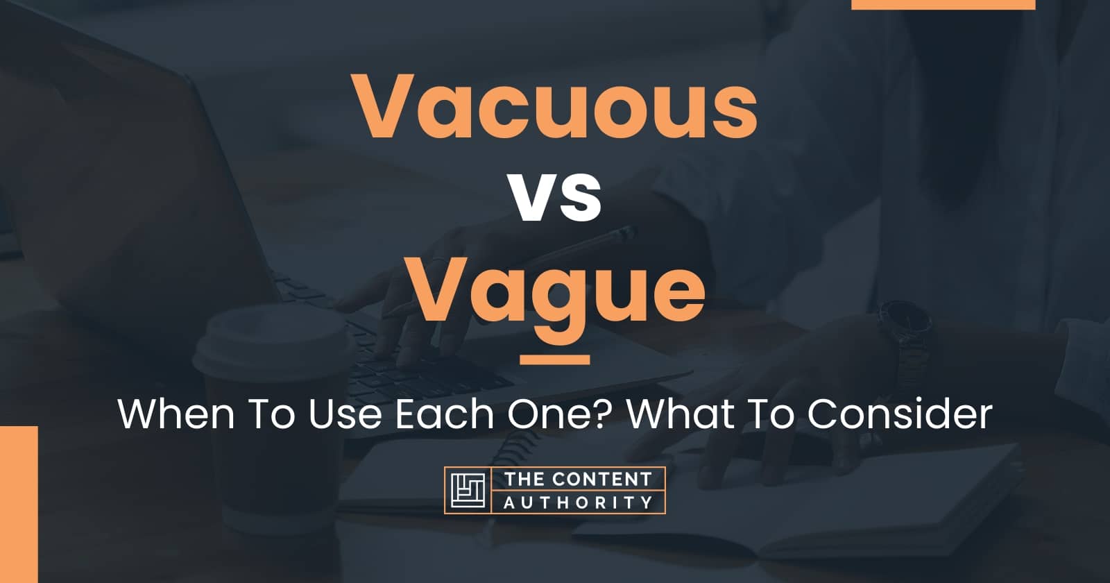 Vacuous vs Vague When To Use Each One? What To Consider