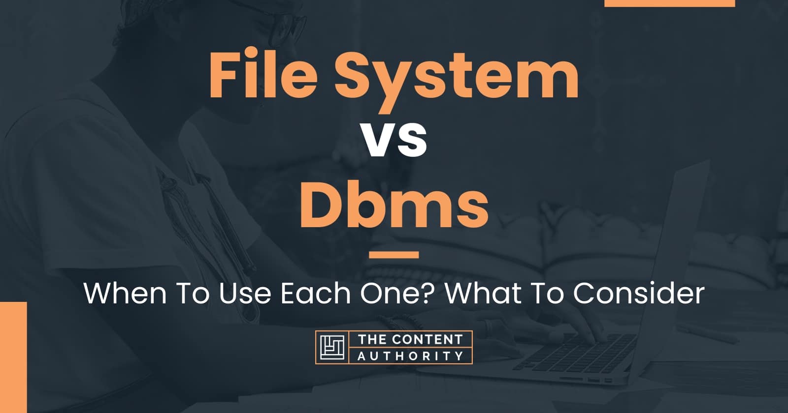 File System vs Dbms When To Use Each One? What To Consider