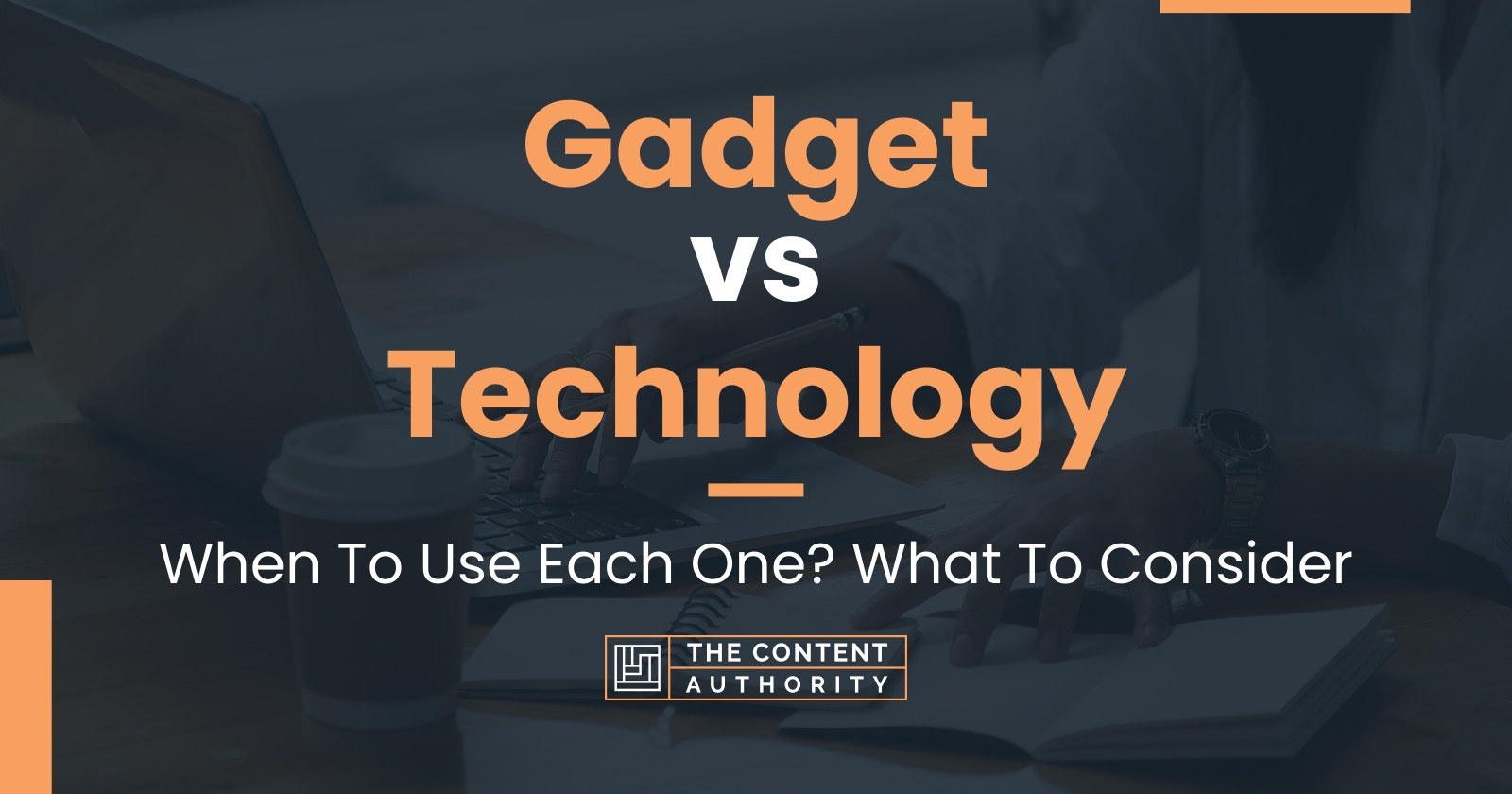 Gadget vs Technology When To Use Each One? What To Consider