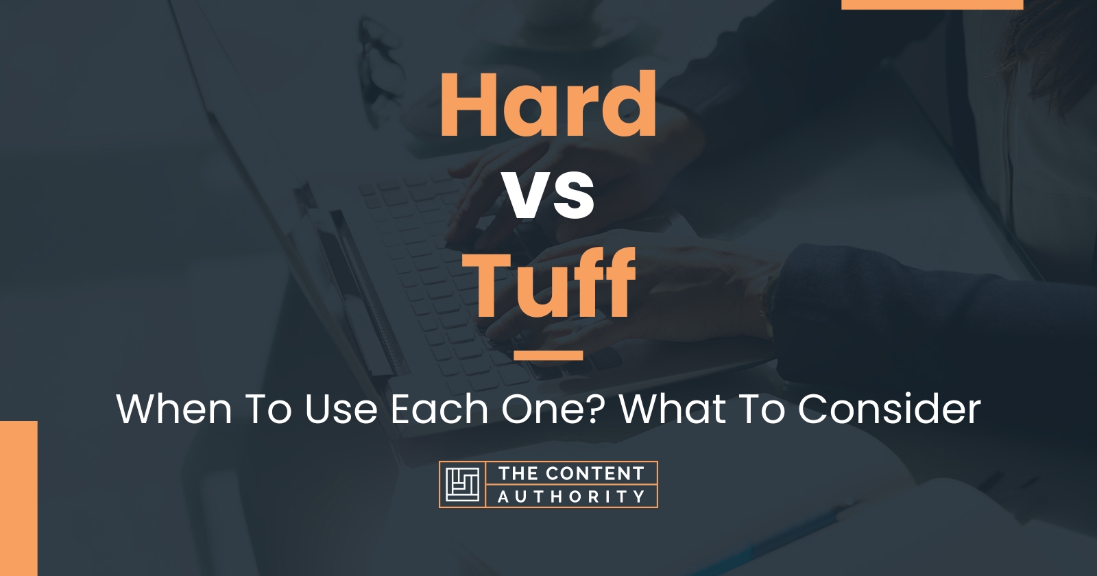 Hard vs Tuff When To Use Each One? What To Consider