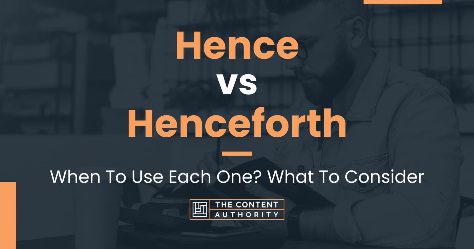 Hence vs Henceforth When To Use Each One? What To Consider