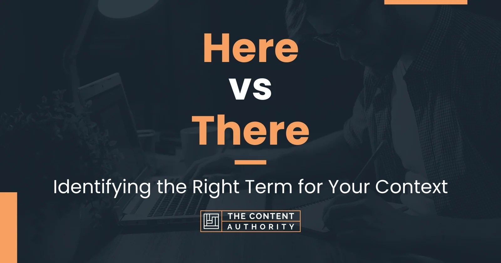 Here vs There Identifying the Right Term for Your Context