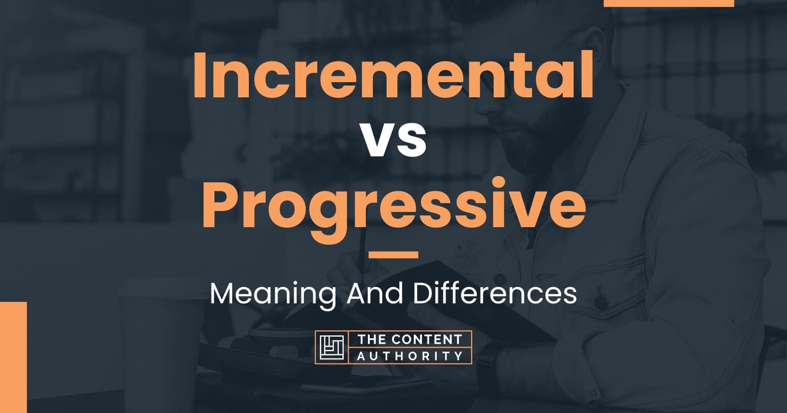 Incremental vs Progressive Meaning And Differences