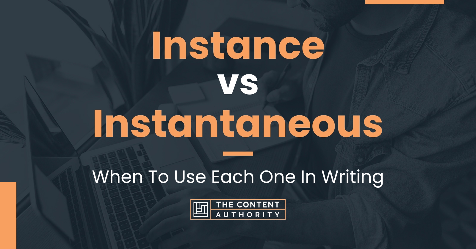 Instance vs Instantaneous When To Use Each One In Writing