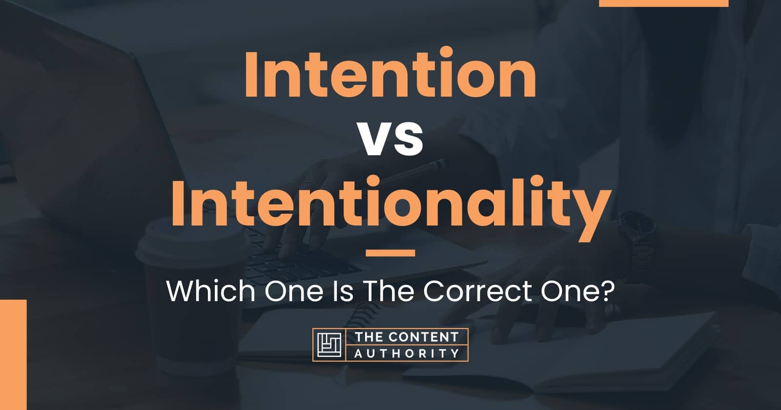 Intention vs Intentionality Which One Is The Correct One?